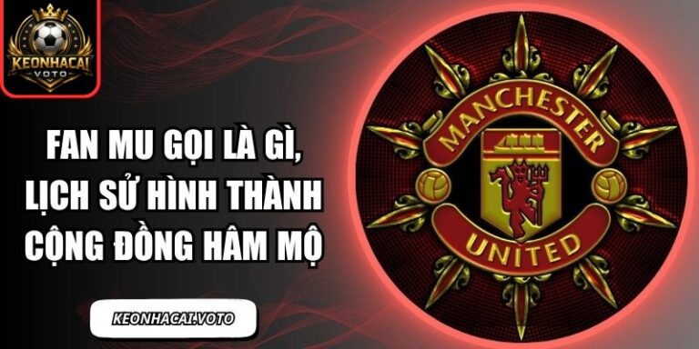 fan MU gọi là gì