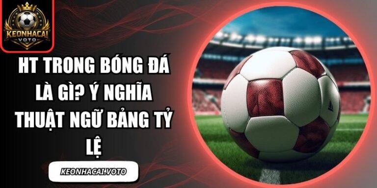 HT trong bóng đá là gì