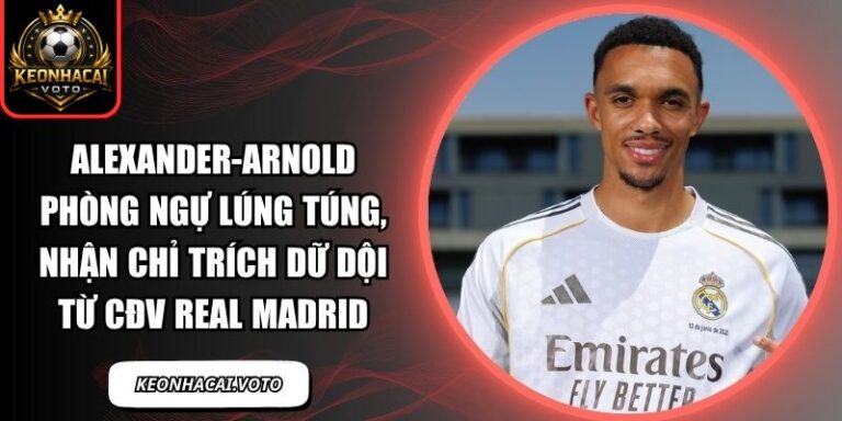 Alexander-Arnold phòng ngự lúng túng