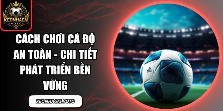 Cách Chơi Cá Độ An Toàn
