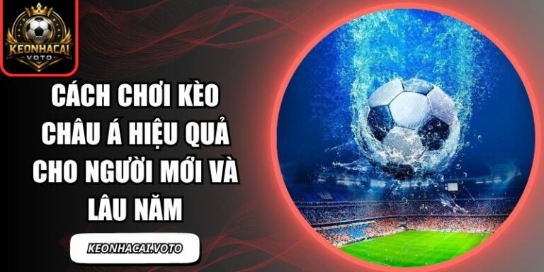 Cách Chơi Kèo Châu Á