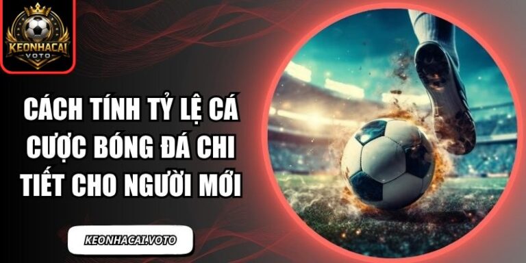 Cách Tính Tỷ Lệ Cá Cược Bóng Đá