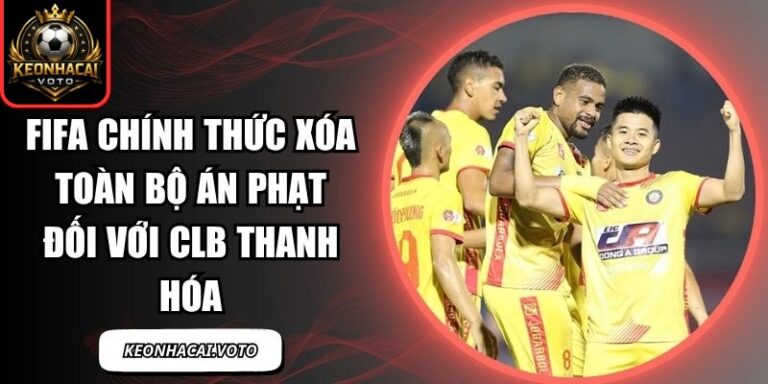 FIFA chính thức xóa toàn bộ án phạt