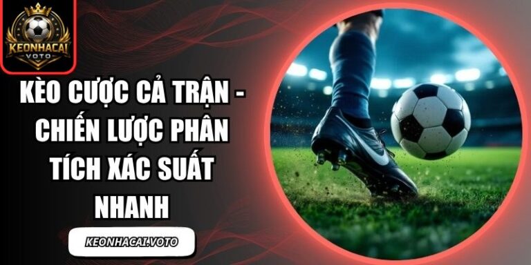 Kèo Cược Cả Trận