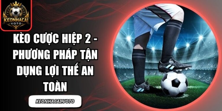 Kèo Cược Hiệp 2