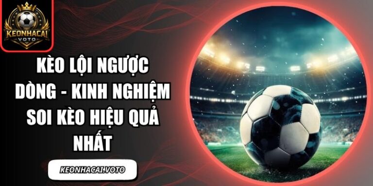 Kèo Lội Ngược Dòng