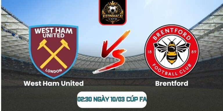 Soi kèo trận West Ham United vs Brentford (02:30 ngày 10/03, Cúp FA)