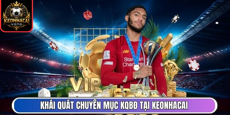 Kết Quả Bóng Đá 1 Khái quát chuyên mục KQBĐ tại Keonhacai