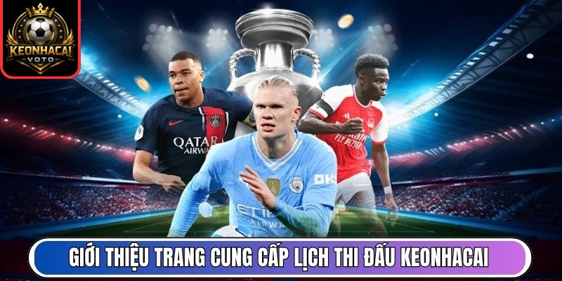 Giới thiệu trang cung cấp lịch thi đấu Keonhacai