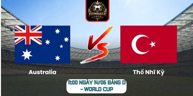 Soi Kèo Australia Vs Thổ Nhĩ Kỳ 11:00 Ngày 14/06 (Bảng D - World Cup) 7 Australia vs Thổ Nhĩ Kỳ