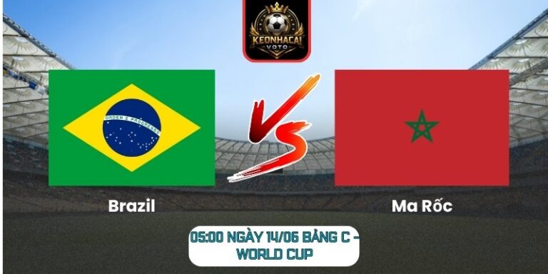 Soi Kèo Brazil Vs Ma Rốc 05:00 Ngày 14/06 (Bảng C - World Cup) 9 Brazil vs Ma Rốc