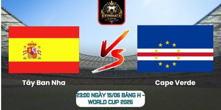 Soi Kèo Tây Ban Nha Vs Cape Verde 23:00 Ngày 15/06 (Bảng H - World Cup 2026) 2 Tây Ban Nha vs Cape Verde