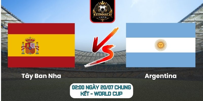 Soi Kèo Tây Ban Nha vs Argentina 02:00 ngày 20/07 (Chung kết - World Cup) 1 Tây Ban Nha vs Argentina